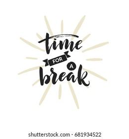 Hand drawn word. Brush pen lettering with phrase "time for a break".