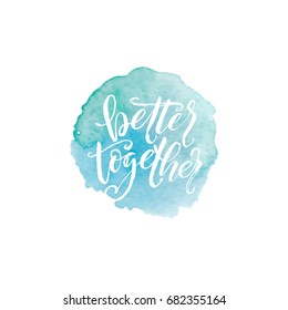 Hand drawn word. Brush pen lettering with phrase "better together".