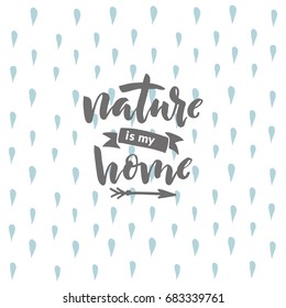 Hand drawn word. Brush pen lettering with phrase "Nature is my home".