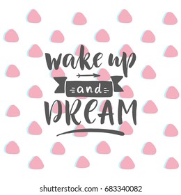 Hand drawn word. Brush pen lettering with phrase "Wake up and dream".