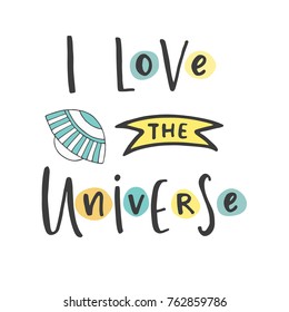 Hand drawn word. Brush pen lettering with phrase " i love the universe ".