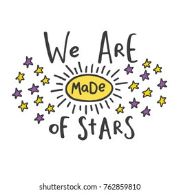 Hand drawn word. Brush pen lettering with phrase " we are made of stars ".