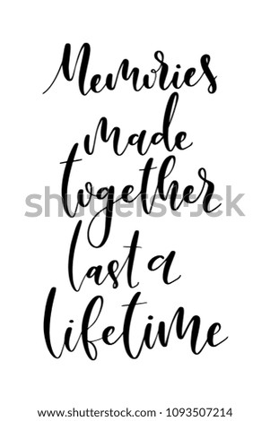 Hand drawn word. Brush pen lettering with phrase Memories made together last a lifetime.