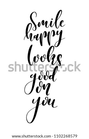 Hand drawn word. Brush pen lettering with phrase Smile happy looks good on you.