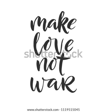 Hand drawn word. Brush pen lettering with phrase " make love not war "