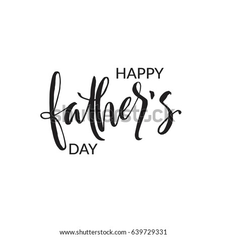 Hand drawn word. Brush pen lettering with phrase "happy father's day".