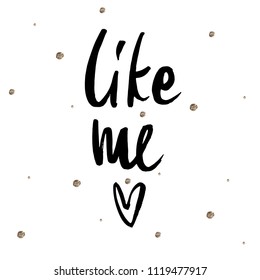 Hand drawn word - Like me . Lettering design for posters, t-shirts, cards, invitations, stickers, banners, advertisement. Vector EPS 10