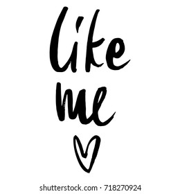 Hand drawn word - Like me . Lettering design for posters, t-shirts, cards, invitations, stickers, banners, advertisement. Vector EPS 10