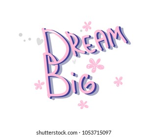 Hand Drawn The words Dream Big