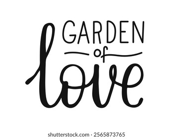 Hand drawn words Garden of Love. Calligraphy letters for print t shirt, banner, poster, sticker or label. Black spring lettering on white background