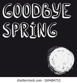 hand drawn words 'Goodbye spring', chalk drawings, white on black 