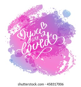 hand drawn words "you are loved". abstract hand drawn vector ink spot. brush stain
