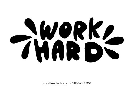 Hand dibujó el trabajo duro de la frase. Ilustración vectorial aislada en fondo blanco. Plantilla para empaque de emoticones, tarjeta de saludo, cartel escolar o cartel de oficina