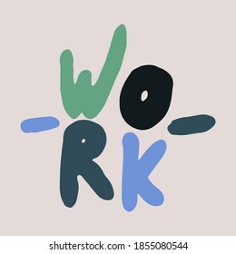 Hand drawn work phrase. Vector illustration isolated on white background. Template for sticker pack, greeting card, school banner or office poster