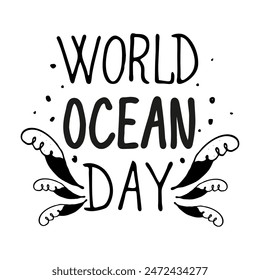 Hand drawn World Ocean Day text. Postcard for the celebration of Ocean Day. Outline vector illustration.