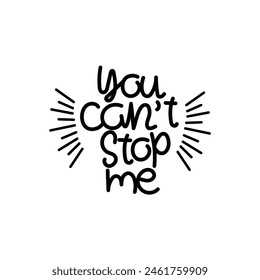 Hand Drawn "You Can't Stop Me" Calligraphy Text Vector Design.