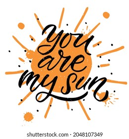 Hand drawn You are my sun Valentines Day typography poster. Romantic quotes on textured background for postcard, icon, logo or badge. Valentines Day vector vintage style calligraphy. Love sticker.