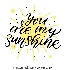 Hand drawn You are my sunshine Valentines Day typography poster. Romantic quotes on textured background for postcard, icon, logo or badge. Valentines Day vector vintage style calligraphy. Love sticker