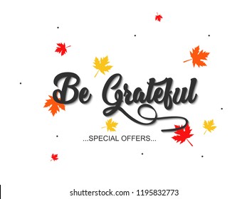 Hand drawn-Be Grateful poster. Thanksgiving Celebration offers design with leaves.