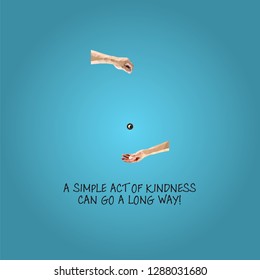 A hand dropping a coin into another hand with the goodwill message: A simple act of kindness can go a long way. Vector illustration. 