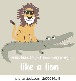 Hand drowning lion and crocodile friendship, slogan I'm not lazy, I'm just conserving energy.like a lion on light olive base  
vector graphic design for apparel, stickers, posters, wallpaper, stickers