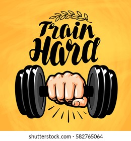 Hand with dumbbell. Gym, fitness, sport label. Train hard, lettering. Vector illustration