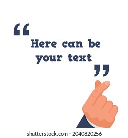 Hand gesture, click fingers. Here can be your text. Person shows quotes with text. Vector illustration flat design. Template for motivational text in quotes. Phrase wise thoughts, messages comments.