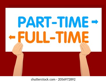 Hand holding banner with Part-time and Full-time text with arrows on white paper. Man showing billboard.