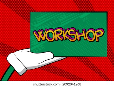 Hand holding banner with Workshop text on sign, paper. Man showing billboard. Arms Raised with Training, Education related text.