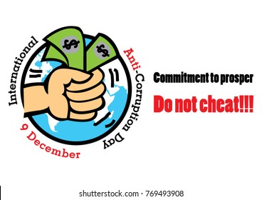 Hand holding Dollar banknotes on the blue earth with wording of "9 December", "International Anti-Corruption Day" and Commitment to prosper Do not cheat!!!., All in vector design on white background.