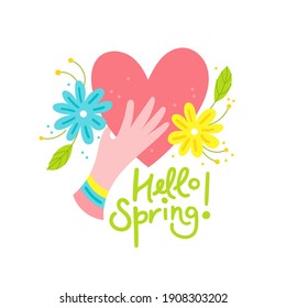 Hand holding heart with flowers and lettering. Hello Spring. Spring themed cute colorful hand drawn vector illustration.