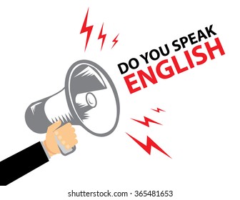 Hand holding megaphone with bubble speech Hand holding megaphone DO YOU SPEAK ENGLISH