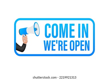 Hand Holding Megaphone with come in we are open. Megaphone banner. Web design. Vector stock illustration.