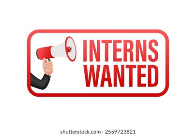 Hand holding megaphone with interns wanted sign promoting internship program