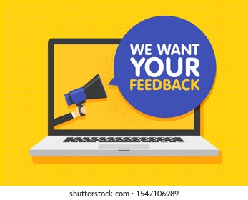 Hand holding megaphone. Laptop notebook computer screen background. We want your feedback in speech bubble. Vector illustration.
