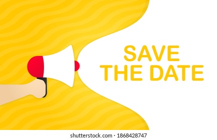 Hand holding megaphone with save the date message in bubble speech banner. Loudspeaker. Announcement. Advertising. Vector EPS 10. Isolated on white background