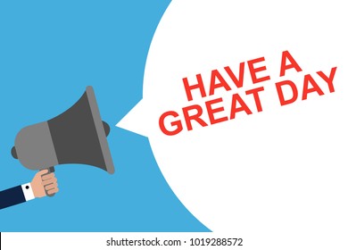 Hand Holding Megaphone With Speech Bubble HAVE A GREAT DAY. Announcement. Vector illustration