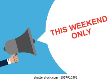 Hand Holding Megaphone With Speech Bubble THIS WEEKEND ONLY. Announcement. Vector illustration