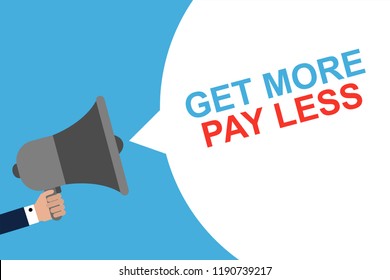 Hand Holding Megaphone With Speech Bubble GET MORE PAY LESS. Announcement. Vector illustration