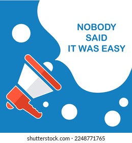 Hand Holding Megaphone With Speech Bubble. Flat Illustration NOBODY SAID IT WAS EASY.eps