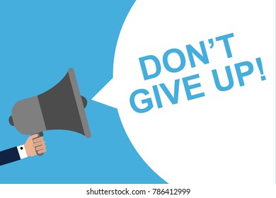 Hand Holding Megaphone With Speech Bubble DON'T GIVE UP . Announcement. Vector illustration