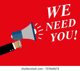 Hand holding megaphone  we need you