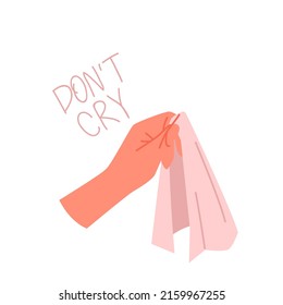 Hand holding out handkerchief for tears and dont cry phrase vector illustration. Cartoon person helping crying friend, comforting in sorrow, depression and grief isolated on white. Friendship concept