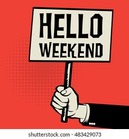 Hand holding poster, business concept with text Hello Weekend, vector illustration