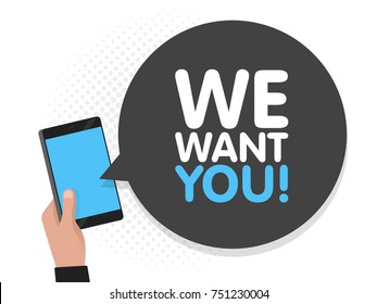 Hand holding smartphone screen background. We want you in speech bubble. Vector illustration.