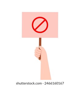 Hand holding stop sign placard. Red banner with ban sign. Protest, freedom, vote, campaign, forbidden, message, negative concept. Flat vector design isolated illustration.