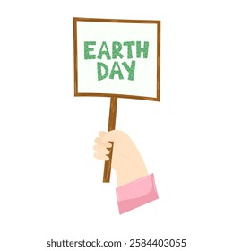 Hand holding wooden protest sign with "Earth Day" textured green lettering on white background. Cute vector illustration in global environmental responsibility concept. For social media banners.