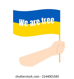 The hand holds the flag of blue-yellow Ukraine, which says We are free. The concept of freedom and patriotism. Illustration isolated on white background.
