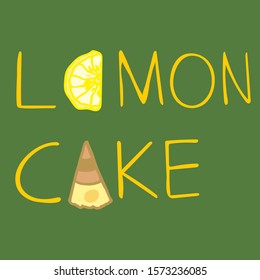 Hand illustration of LEMON CAKE written on a green background with a designed slice of lemon and a slice of cake. It can be use for posters, cards, bags, clothes and any other use you want to give.