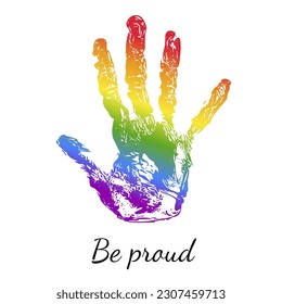 Hand imprint LGBT flag rainbow colors,hand drawn pride month palm traces decoration.People's rights movement,diversity love time design.Be proud.Isolated.Vector illustration